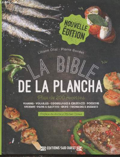 La bible de la plancha : Plus de 200 recettes - Viandes - volailles - coquillages & crustacs - poissons - lgumes - pains & galettes - oeufs - fromages et desserts
