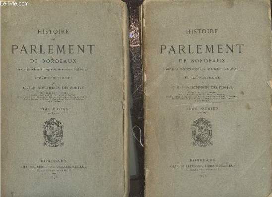 Histoire du Parlement de Bordeaux depuis sa cration jusqu' sa suppression (1451-1790) Tomes 1 (1462-1640) et 2 (1643-1790) (en deux volumes)