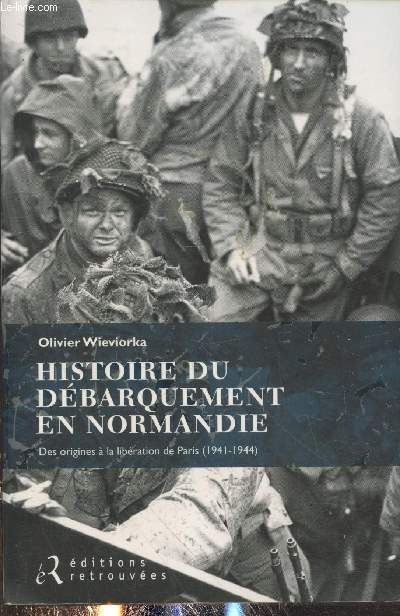Histoire du dbarquement en Normandie : Des origines  la libration de Paris 1941-1944