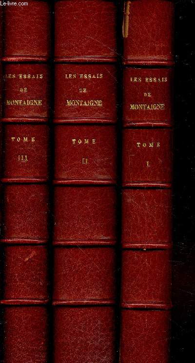 Les Essais de Michel de Montaigne Tomes 1  3 (en trois volumes - Exemplaire n663/1200) : publis d'aprs l'exemplaire de Bordeaux, avec les variantes manuscrites et les leons des plus anciennes impressions, des notes, des notices et un lexique