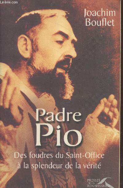 Padre Pio : Des foudres du Saint-Office  la splendeur de la vrit