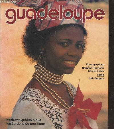 Guadeloupe : St. Barthelemy - St Martin - La Dsirade - Marie-Galante - Les Saintes (Collection 