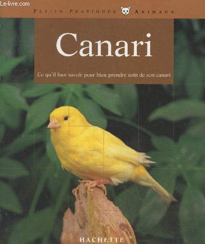 Le Canari - Bien le comprendre et bien le soigner : Les conseils d'un expert pour votre animal favori (Collection 