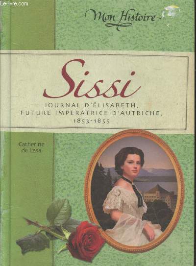 Sissi - Journal d'Elisabeth, future impratrice d'Autriche 1853-1855 (Collection 