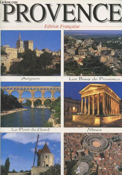 Provence : Avignon - Les Baux de Provence - Le Pont du Gard - Nmes - Le Moulin de Daudet - Arles