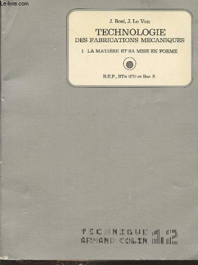 Technologie des fabrications mcaniques 1- La matire et sa mise en forme B.E.P., B.T.N (F1) et Bac E (Collection 