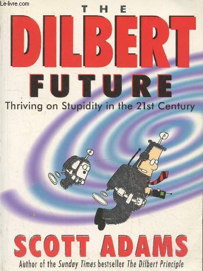 The Dilbert future - Thriving on Stupidity in the 21st Century