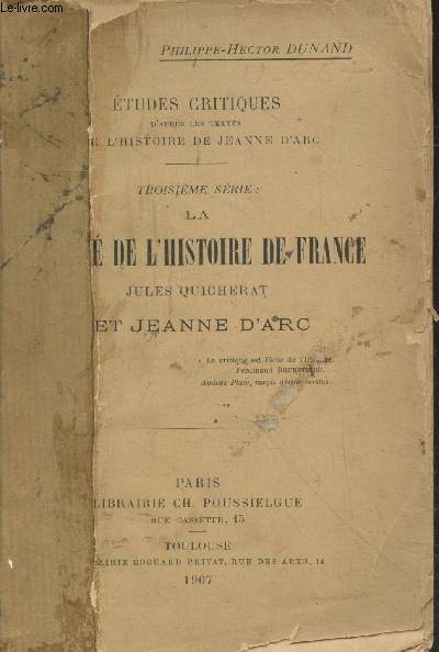 Etudes critiques d'aprs les textes sur l'histoire de Jeanne d'Arc troisime srie : La Socit de l'Histoire de France Jules Quicherat et Jeanne d'Arc