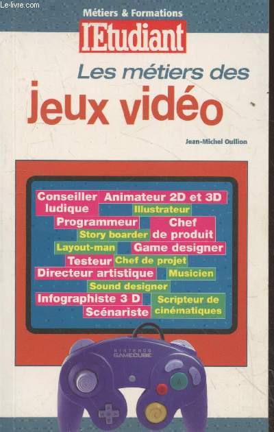 Les mtiers des jeux vido : Conseiller ludique - Animateur 2D et 3D - Programmeur - Sound designer - Scnariste - etc. (Collection 