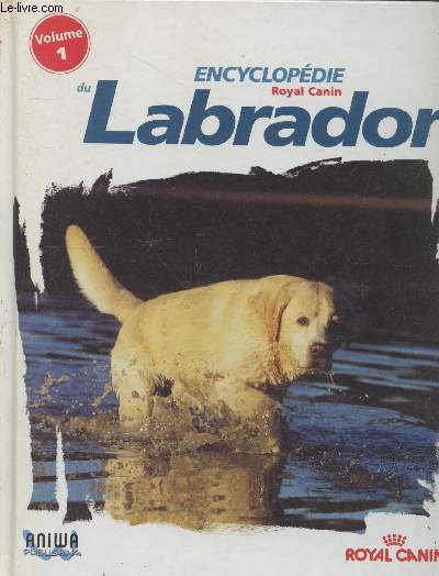 L'Encyclopdie Royal Canin du Labrador Volume 1