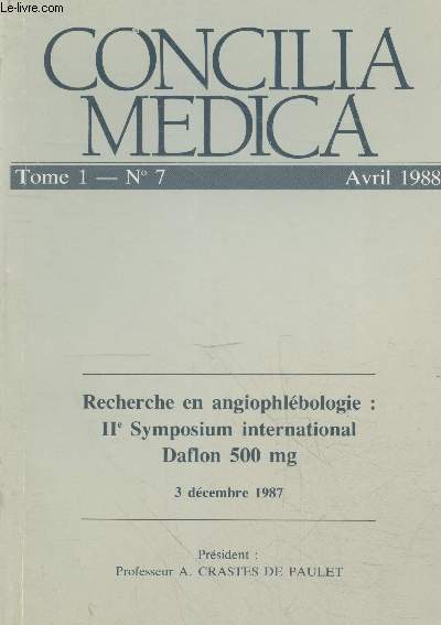 Concila Medica Tome 1 n7 Avril 1988 : Recherche en angiophlbologie : IIe Symposium international Daflon 500 mg 3 dcembre 1987