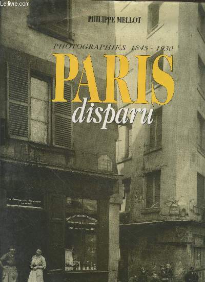 Paris disparu : Photographies 1845-1930