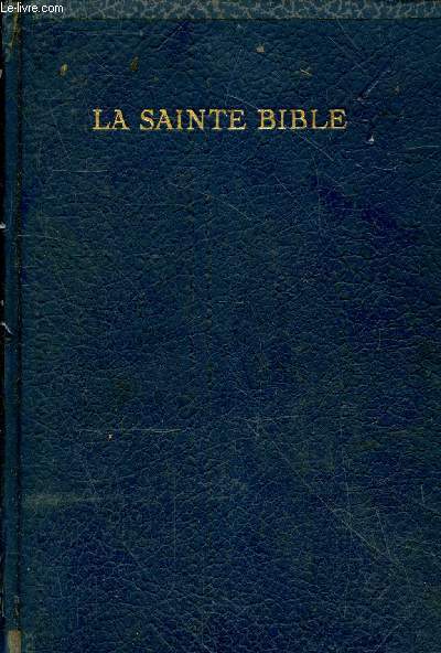 La Sainte Bible. Traduite sur les texte originaux hbreu et grec, d'aprs Louis Segond