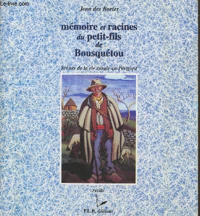 Mmoire et racines du petit-fils de Bousqutou : Scnes de la vie rurale en Prigord (avec envoi d'auteur) - Collection 