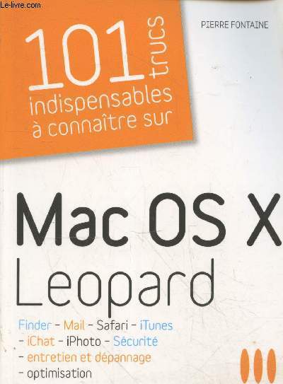 101 indispensables  connatre sur Mac OS X Leopard : Finder - Mail -Safari - iTunes - iChat - iPhoto - Scurit - Entretien et dpannage - Optimisation (Collection 