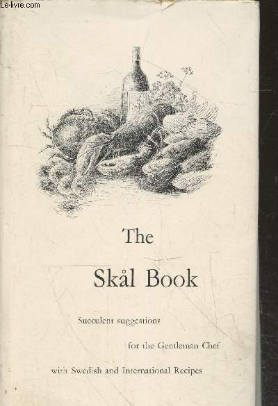 The Skal Book : Succulent suggestions for the gentleman chef with swedish and International Recipes