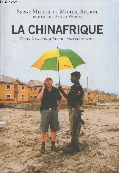 La Chinafrique : Pkin  la conqute du continent noir
