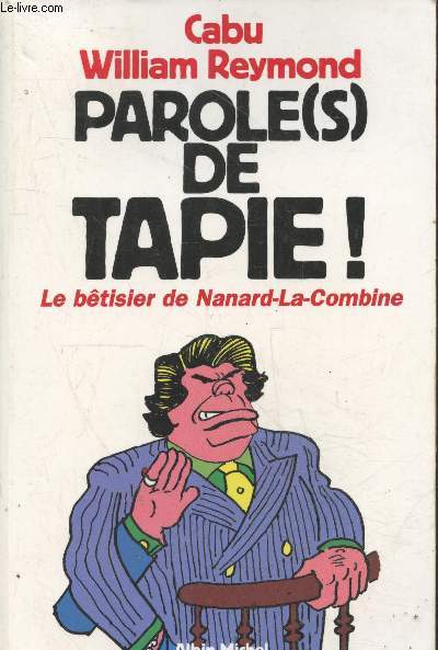 Parole(s) de Tapie ! : Le btisier de Nanard-La-Combine