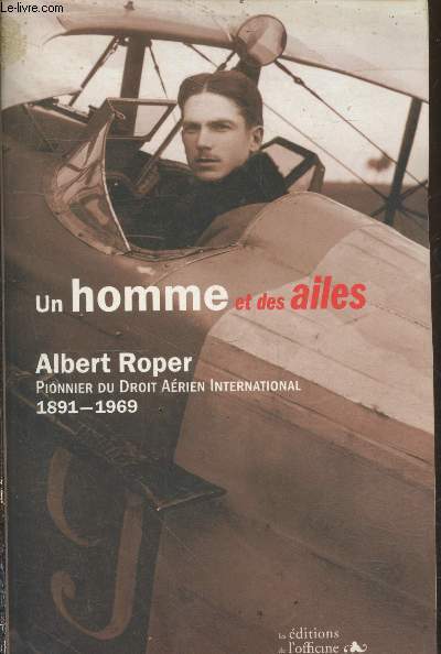 Un homme et des ailes - Albert Roper pionnier du droit arien international