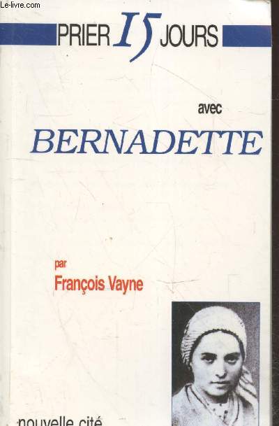 Prier 15 jours avec Bernadette (3me dition)