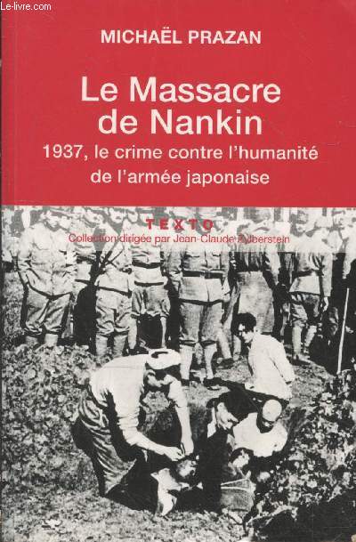 Le massacre de Nankin - 1937 le crime contre l'Humanit de l'arme japonaise (Collection 