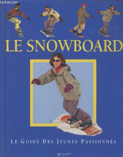 Le snowboard - Le guide des jeunes passionns