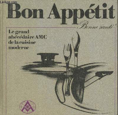 Bon Apptit - Bonne sant : Le grand abcdaire AMC de la cuisine moderne
