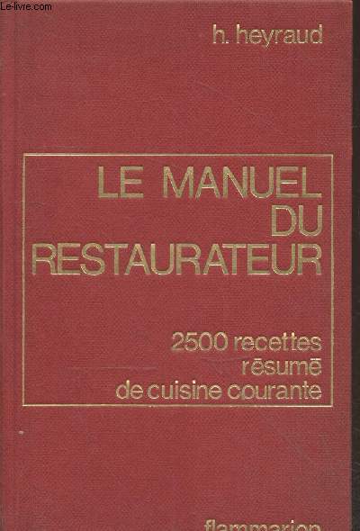 Le manuel du restaurateur : 2500 recettes, rsum de cuisine courante