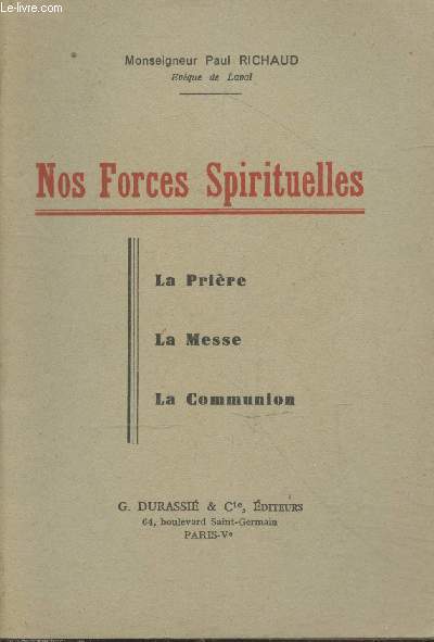 Nos Forces Spirituelles : La Prire - La Messe - La Communion