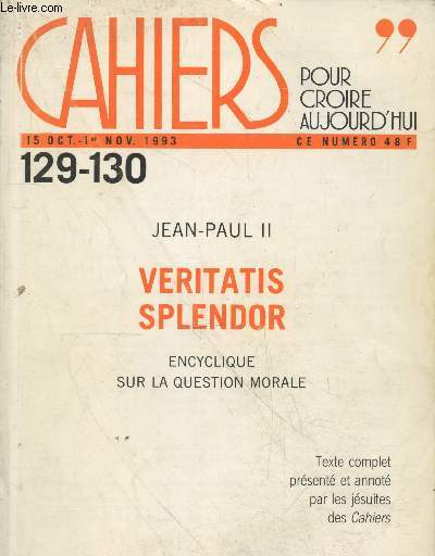 Cahiers pour croire aujourd'hui n129-130 15 oct.-1er nov. 1993 - Jean Paul II Veritatis splendor encyclique sur la question morale.