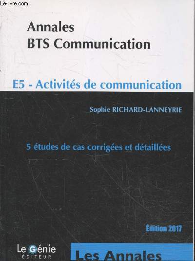 Annales BTS Communication : E5 - Activits de communication - 5 tudes de cas corriges et dtailles