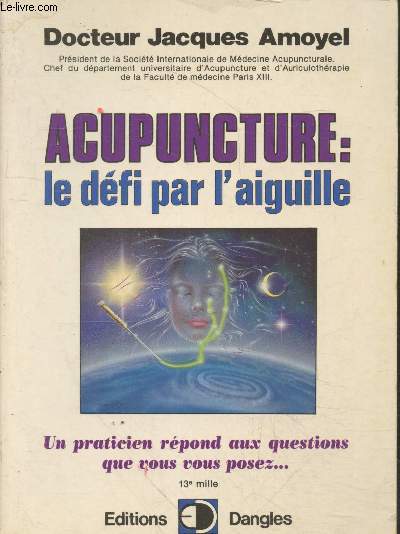 Acupuncture : le dfi par l'aiguille - Un praticien rpond aux questions que vous vous posez (Collection 
