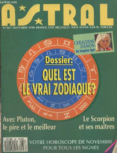 Astral n467 Novembre 1990 : Quel est le vrai zodiaque ? - Avec Pluton, le pire et le meilleur - Le Scorpion et ses matres - Geraldine Danon un scorpion type - etc.