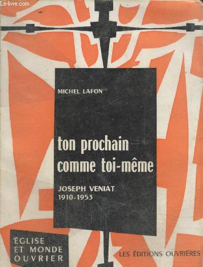 Ton prochain comme toi-mme - Joseph Veniat 1910-1953 (Collection 