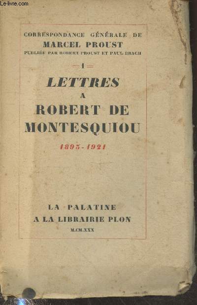 Correspondance gnrale de Marcel Proust Tome 1 : Lettres  Robert de Montesquiou 1893-1921