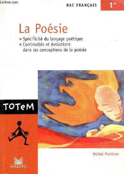 La posie, spcificit du langage potique, continuits et volutions dans les conceptions de la posie - Bac franais 1re - Collection totem n6.