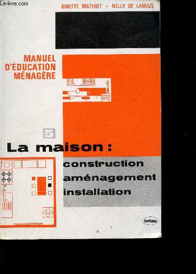 Manuel d'education menagere - N5 la maison: construction, amenagement, installation