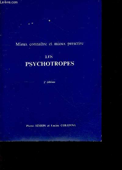 Mieux connaitre et mieux prescrire les psychotropes - 2e edition- psychopharmacologie previsionnelle, neuroleptiques, antidepresseurs, lithium, tranquilisants, amphetaminiques ou nooanaleptiques, psychostimulant, psychodysleptiques, ...