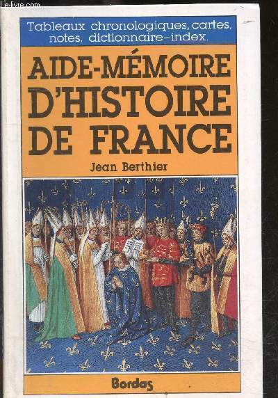 Aide-mmoire d'histoire de France - tableaux chronologiques, cartes, notes, dictionnaire-index.