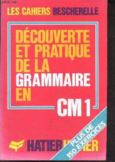 Dcouverte et pratique de la grammaire en CM1 - Plus de 150 exercice - les cahiers bescherelle