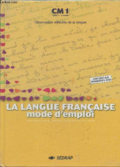 La langue franaise - mode d'emploi cm1 cycle 3 - 2e anne - obersvation rflchie de la langue- Conforme aux programmes 2002