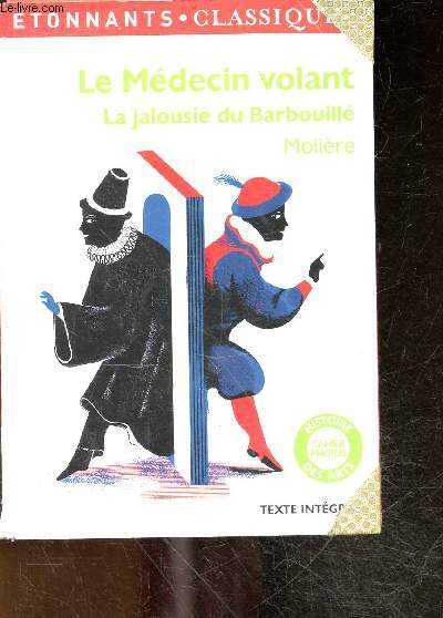 Le Mdecin volant - La Jalousie du Barbouill - collection etonnants classiques - texte integral - histoire des arts, cahier photo