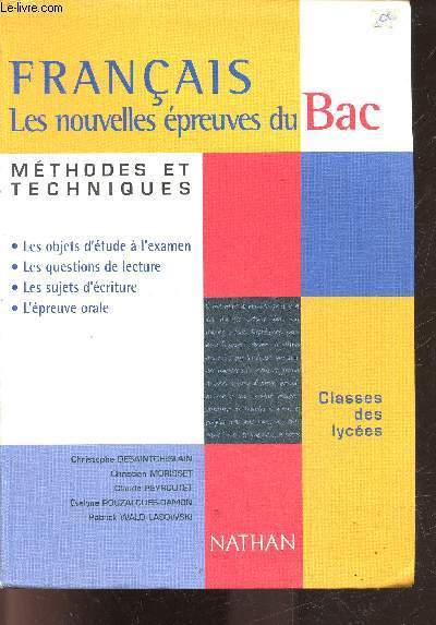 Francais les nouvelles epreuves du bac - methodes et techniques - classes des lycees - les objets d'etude a l'examen, les questions de lecture, les sujets d'ecriture, l'epreuve orale