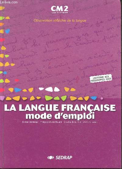 La langue franaise, mode d'emploi - cm2, cycle 3, 3e annee - conforme aux programmes 2002- observation reflechie de la langue