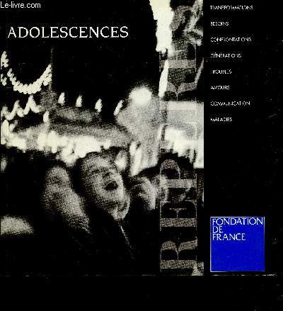Adolescences - transformations - besoins - confrontations - gnrations - troubles - amours - communication - maladies