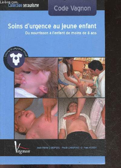 Soins d'urgence au jeune enfant - du nourrisson a l'enfant de moins de 8 ans - Code vagnon - collection secourisme - 4e edition