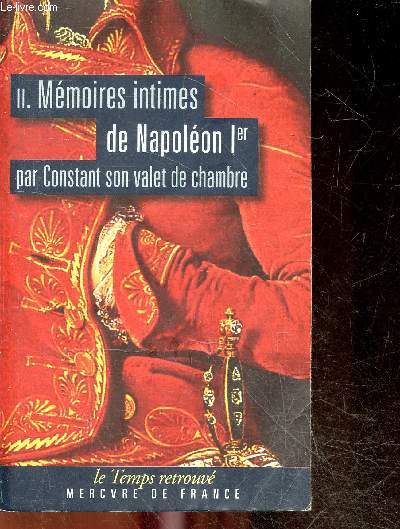 Memoires Intimes De Napoleon 1er par Constant son valet de chambre - tome II - collection le temps retrouve