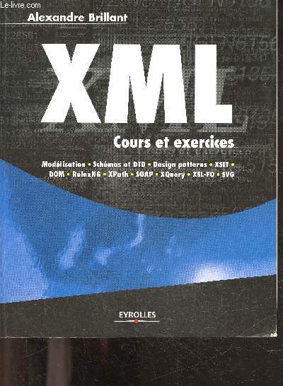 XML - Cours Et Exercices - modelisation, schemas et DTD, design patterns, XSLT, DOM, relaxNG, Xpath, SOAP, XQuery, XSL-FO, SVG