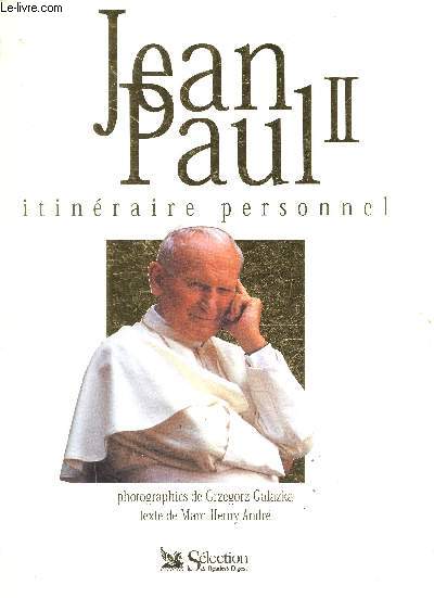 Jean-Paul II - Itinraire personnel - plus de 200 documents choisis pour leur qualite emotionnelle