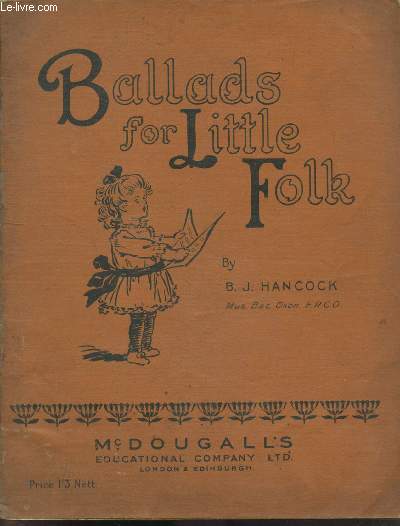 Ballads for little folk - twelve songs- pretty little sunbeam, the golden rule, my pussy, the cruise, little baby brother, no thank you, my good dollie, hats to sell, my naughtie dollie, bye bye land, the best gift, i wonder !